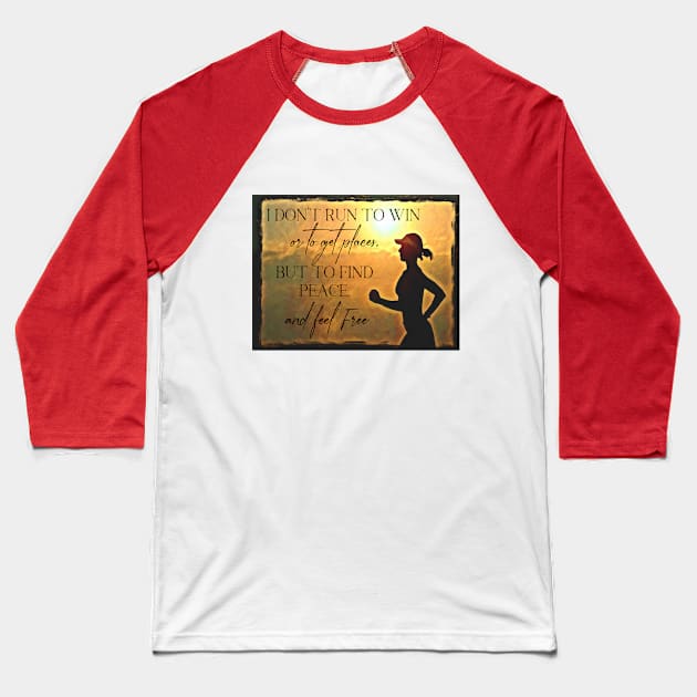 I don’t run to win,or get places, but 2find peace +feel free Baseball T-Shirt by PersianFMts